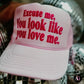 Excuse Me, You Look Like You Love Me Trucker Hat